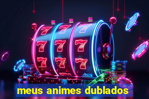 meus animes dublados